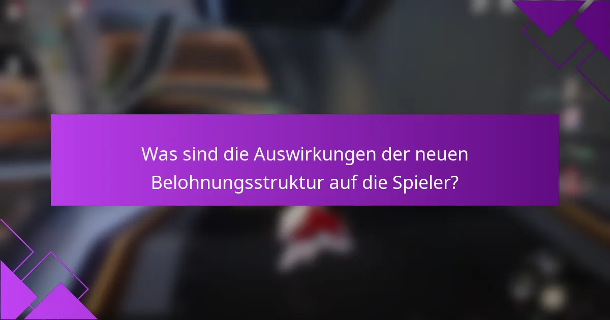 Was sind die Auswirkungen der neuen Belohnungsstruktur auf die Spieler?