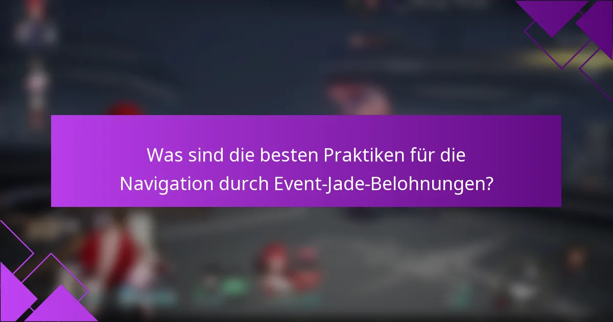 Was sind die besten Praktiken für die Navigation durch Event-Jade-Belohnungen?