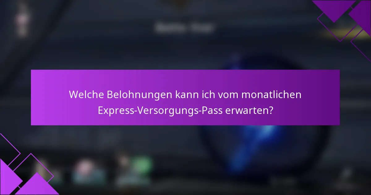 Welche Belohnungen kann ich vom monatlichen Express-Versorgungs-Pass erwarten?