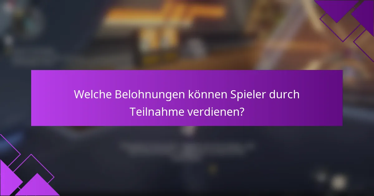 Welche Belohnungen können Spieler durch Teilnahme verdienen?
