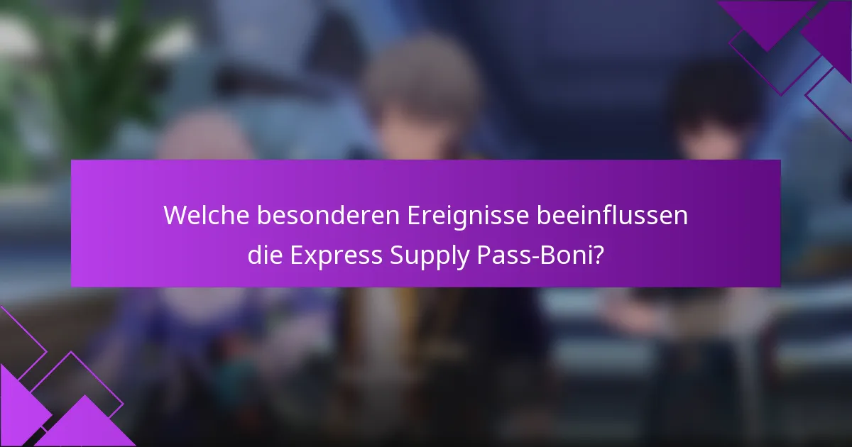 Welche besonderen Ereignisse beeinflussen die Express Supply Pass-Boni?