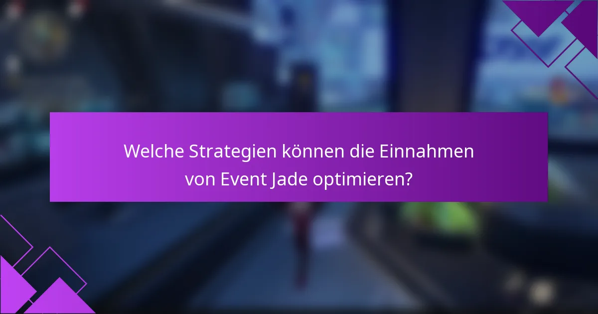 Welche Strategien können die Einnahmen von Event Jade optimieren?