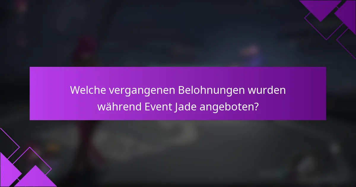 Welche vergangenen Belohnungen wurden während Event Jade angeboten?