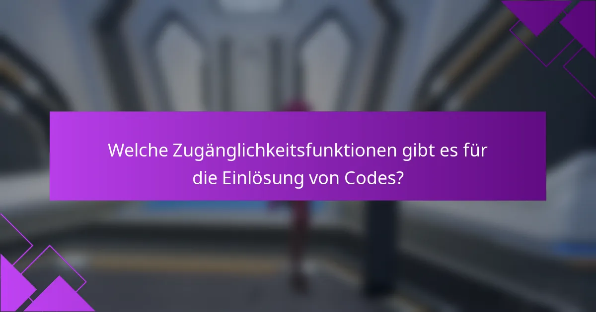 Welche Zugänglichkeitsfunktionen gibt es für die Einlösung von Codes?