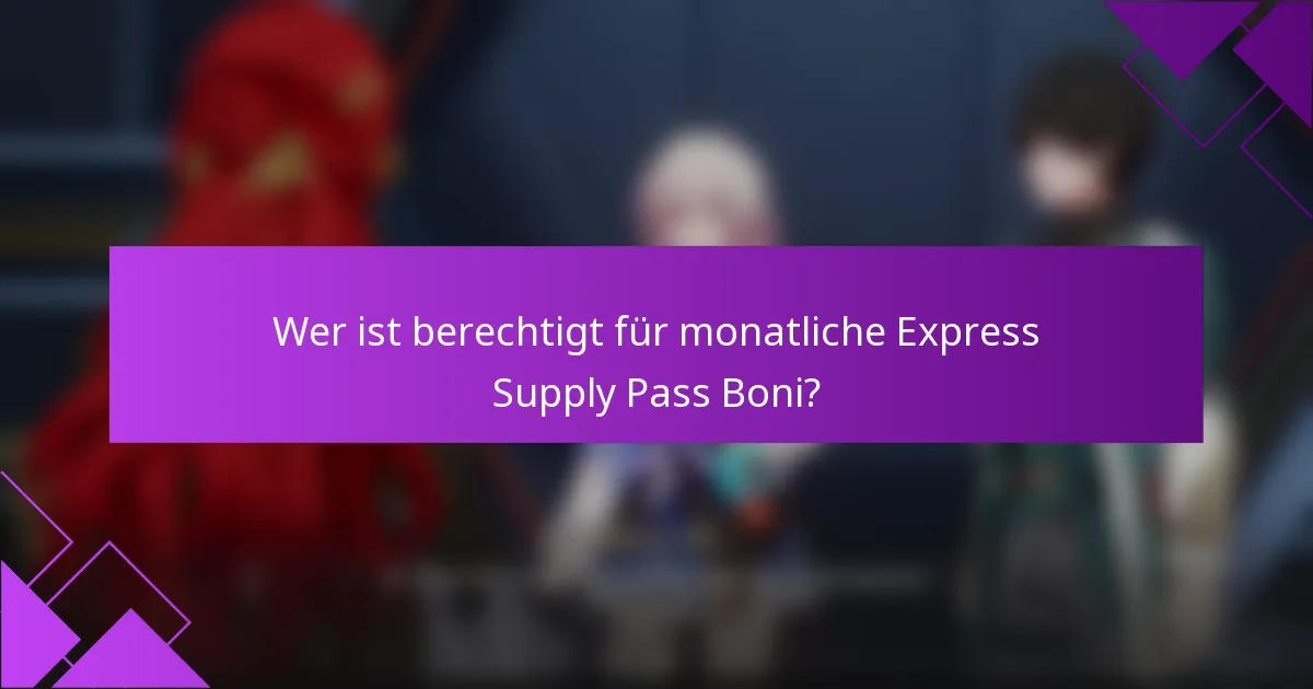 Wer ist berechtigt für monatliche Express Supply Pass Boni?