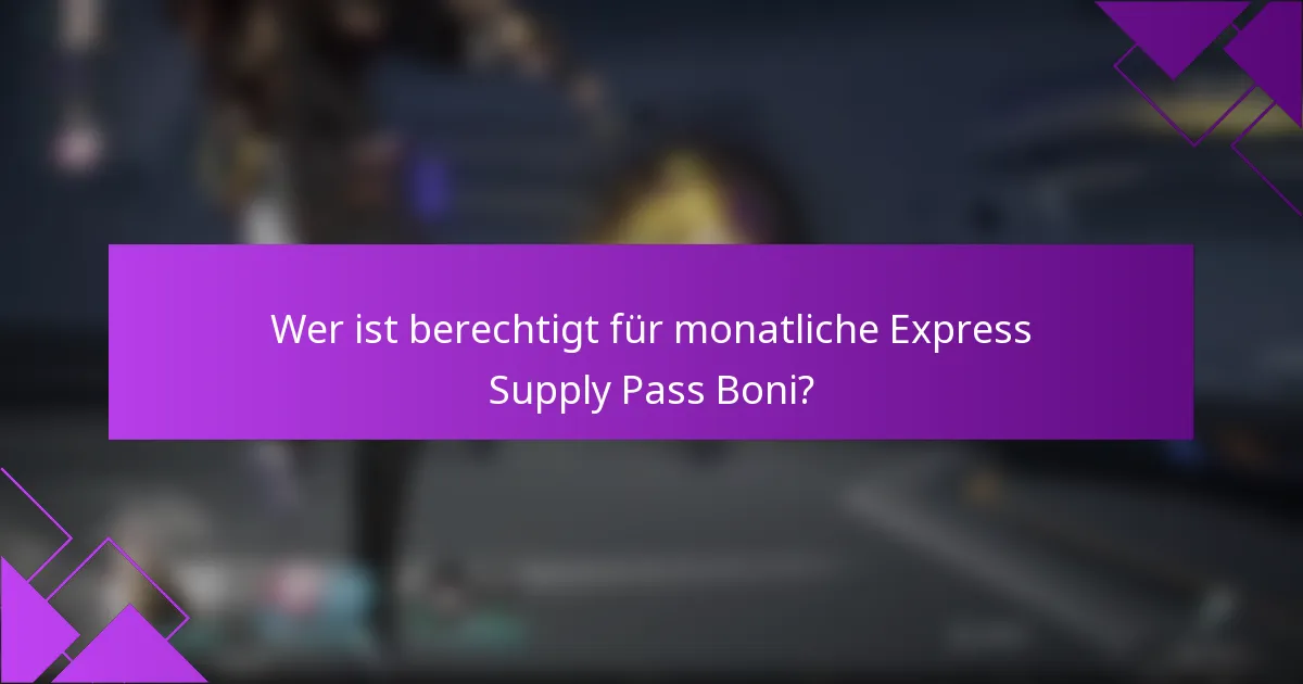 Wer ist berechtigt für monatliche Express Supply Pass Boni?