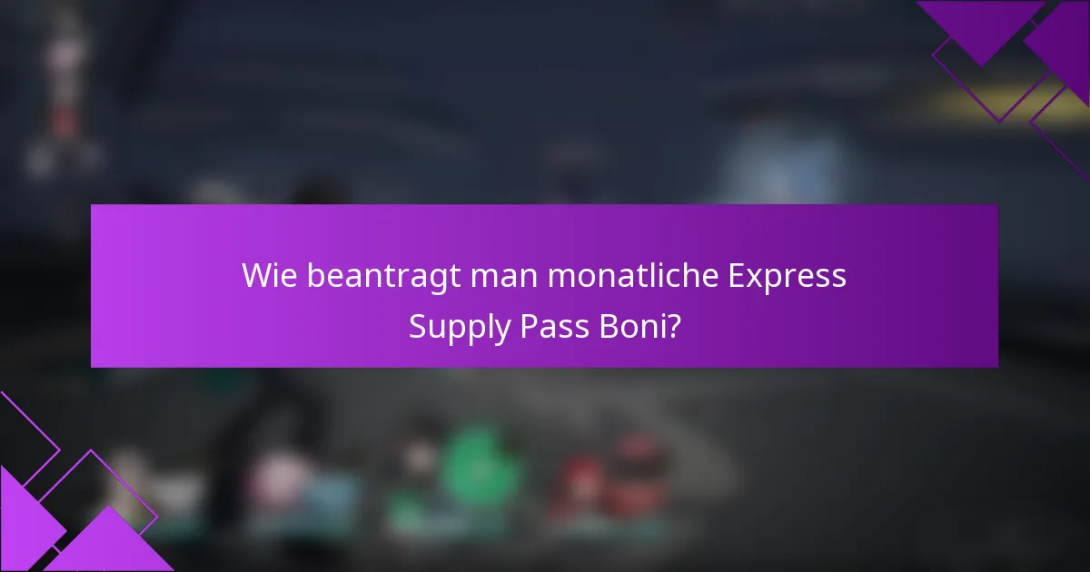 Wie beantragt man monatliche Express Supply Pass Boni?