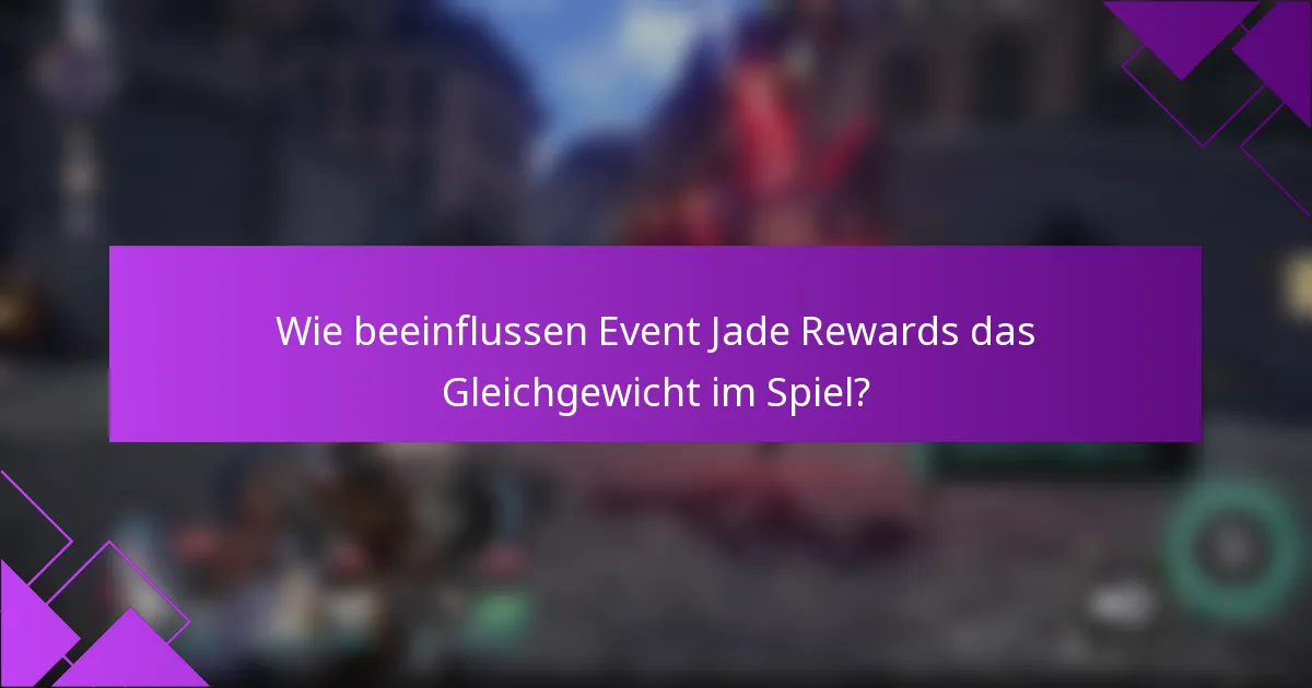 Wie beeinflussen Event Jade Rewards das Gleichgewicht im Spiel?