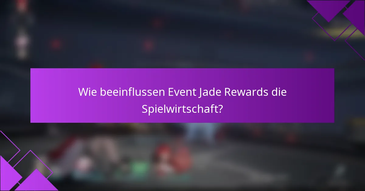 Wie beeinflussen Event Jade Rewards die Spielwirtschaft?