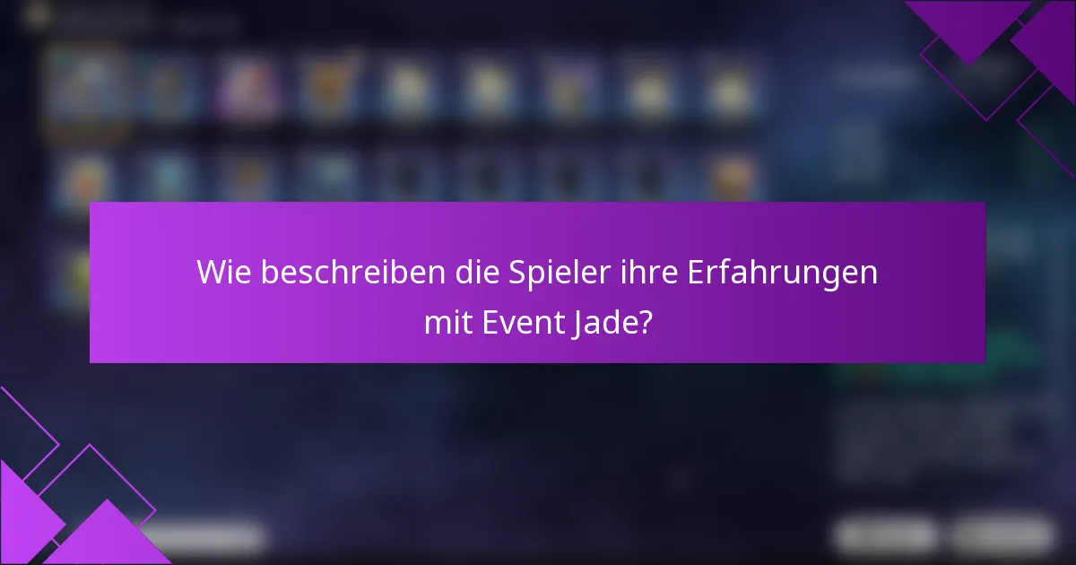 Wie beschreiben die Spieler ihre Erfahrungen mit Event Jade?