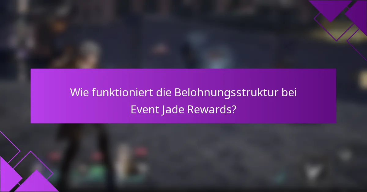 Wie funktioniert die Belohnungsstruktur bei Event Jade Rewards?