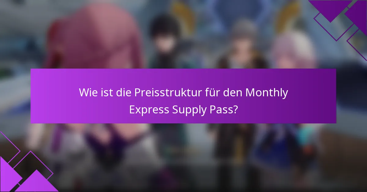 Wie ist die Preisstruktur für den Monthly Express Supply Pass?