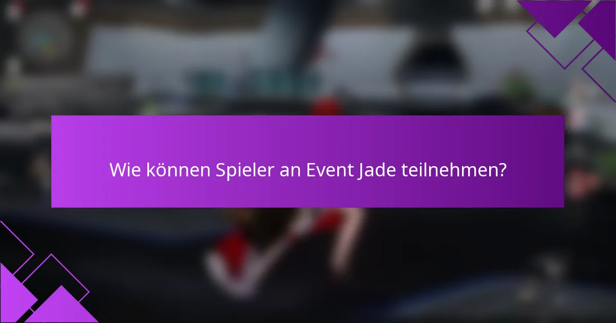 Wie können Spieler an Event Jade teilnehmen?