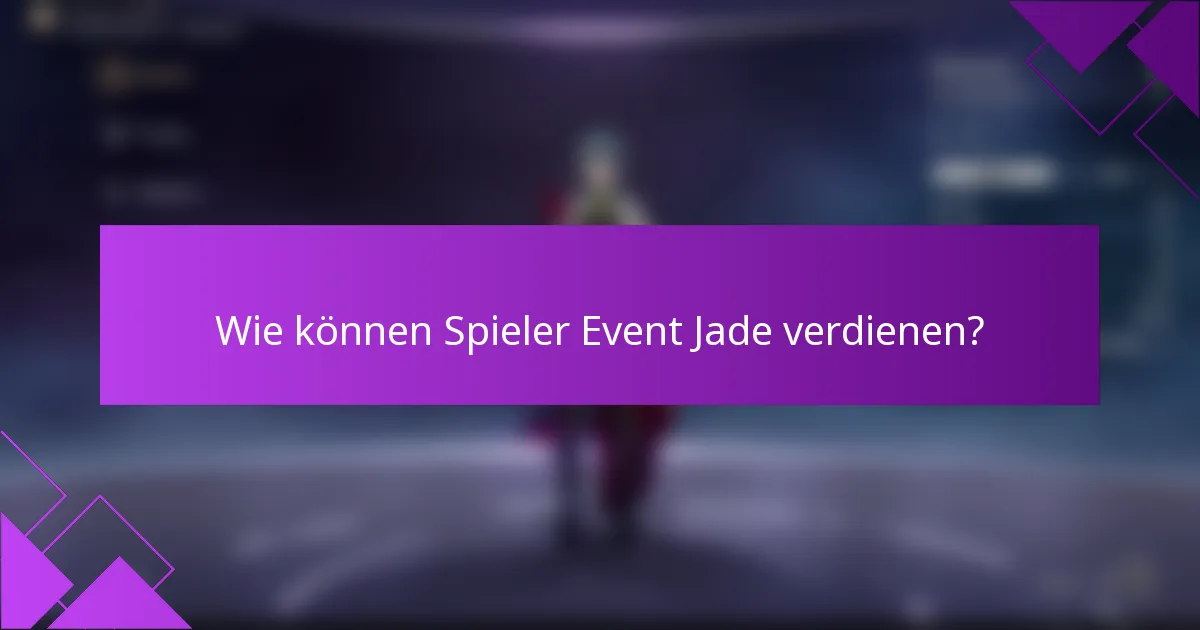 Wie können Spieler Event Jade verdienen?