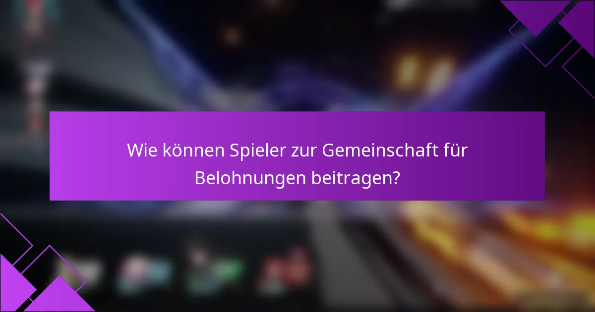 Wie können Spieler zur Gemeinschaft für Belohnungen beitragen?