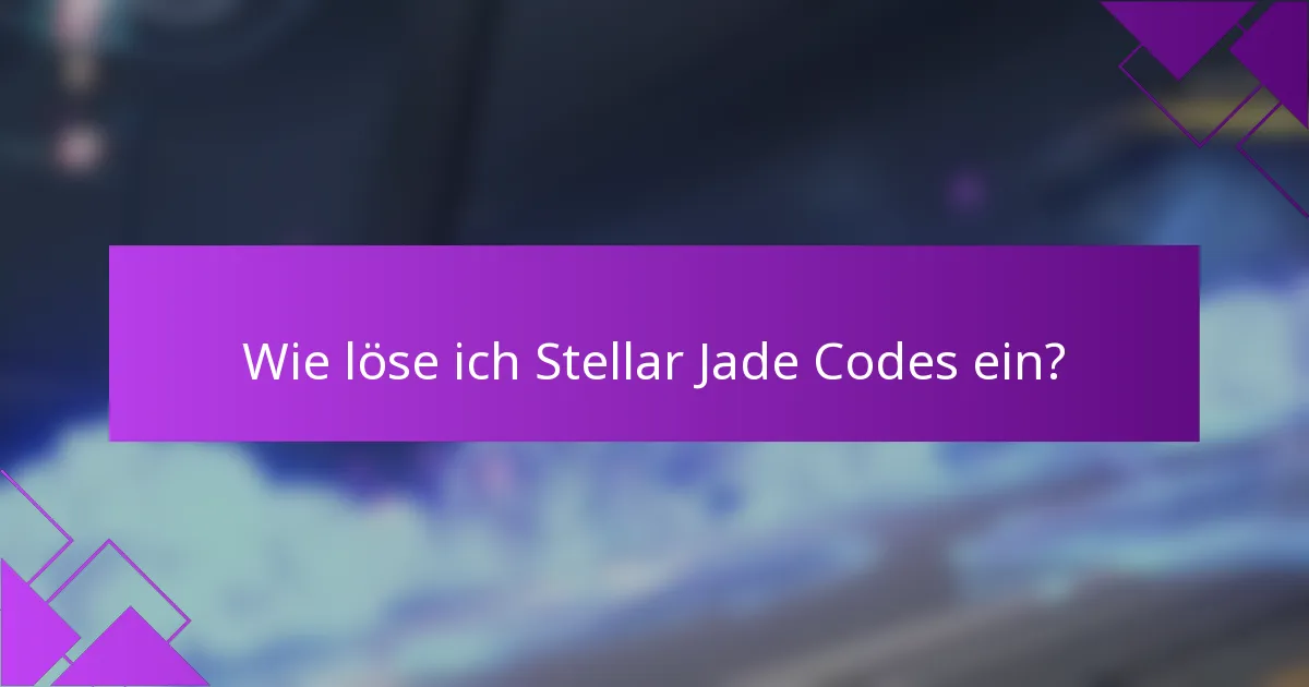 Wie löse ich Stellar Jade Codes ein?