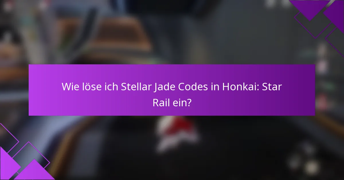 Wie löse ich Stellar Jade Codes in Honkai: Star Rail ein?
