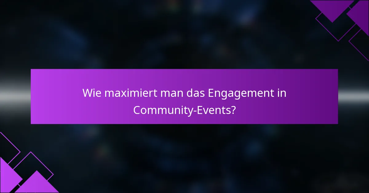 Wie maximiert man das Engagement in Community-Events?