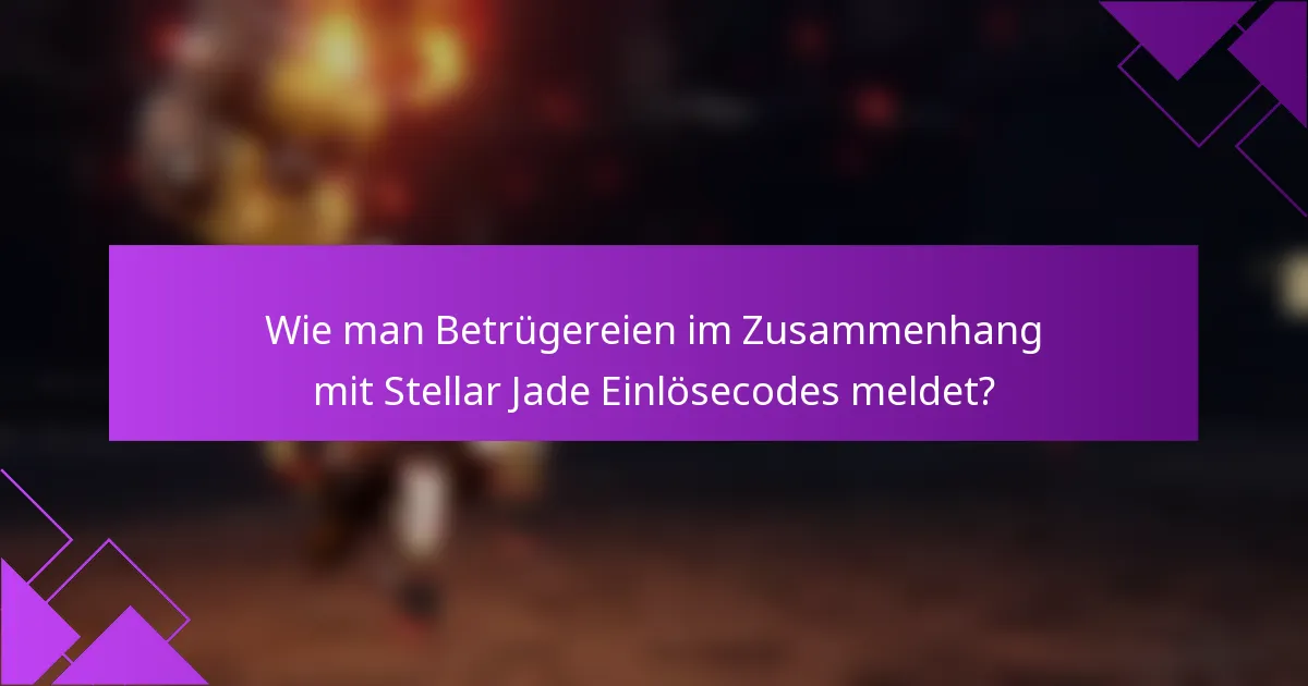 Wie man Betrügereien im Zusammenhang mit Stellar Jade Einlösecodes meldet?