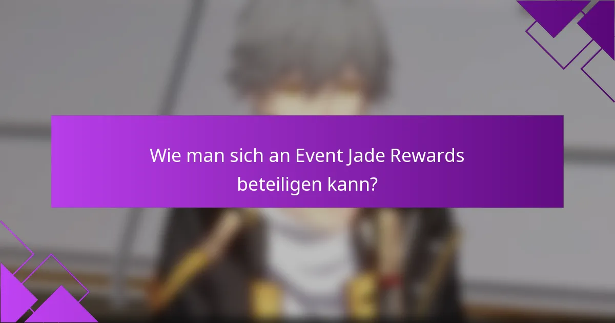 Wie man sich an Event Jade Rewards beteiligen kann?