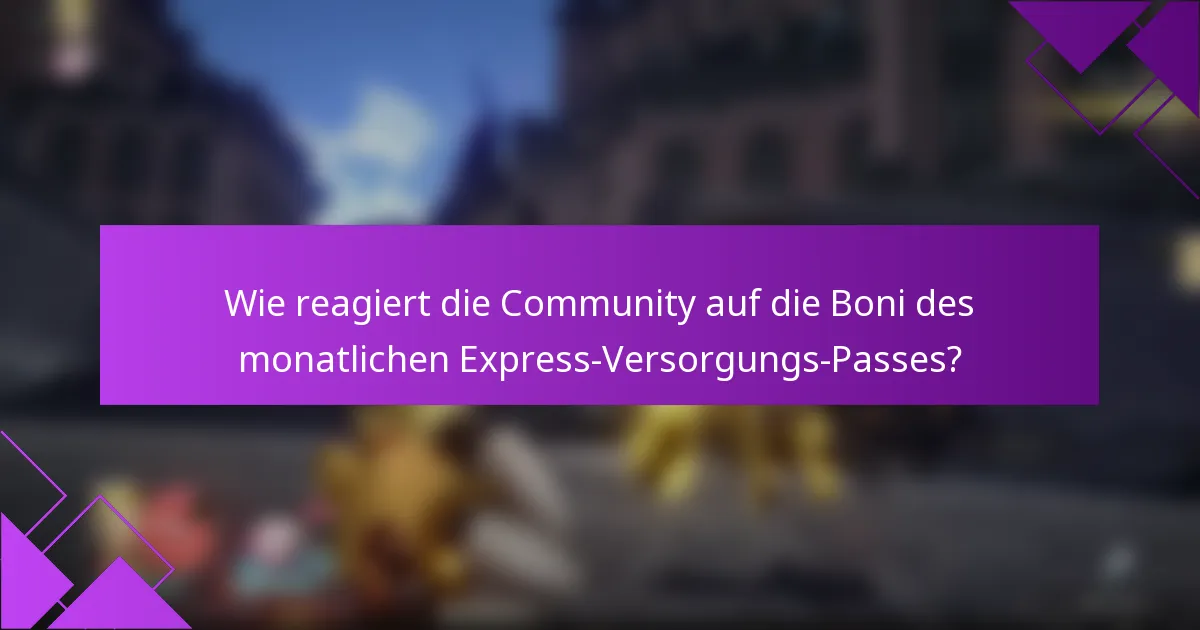 Wie reagiert die Community auf die Boni des monatlichen Express-Versorgungs-Passes?