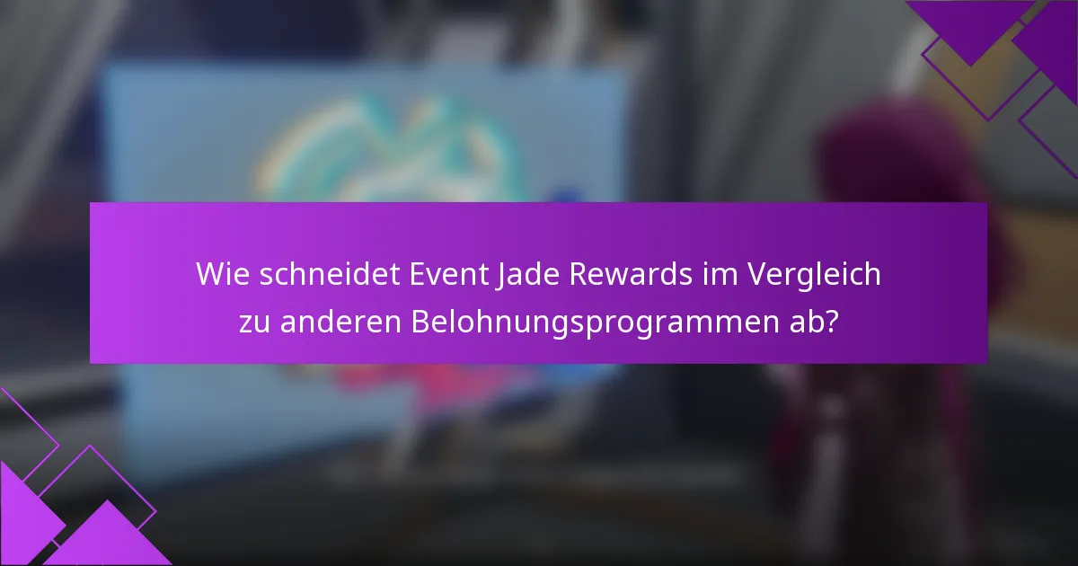 Wie schneidet Event Jade Rewards im Vergleich zu anderen Belohnungsprogrammen ab?