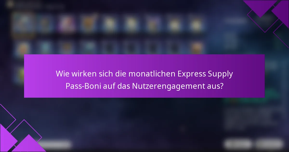 Wie wirken sich die monatlichen Express Supply Pass-Boni auf das Nutzerengagement aus?